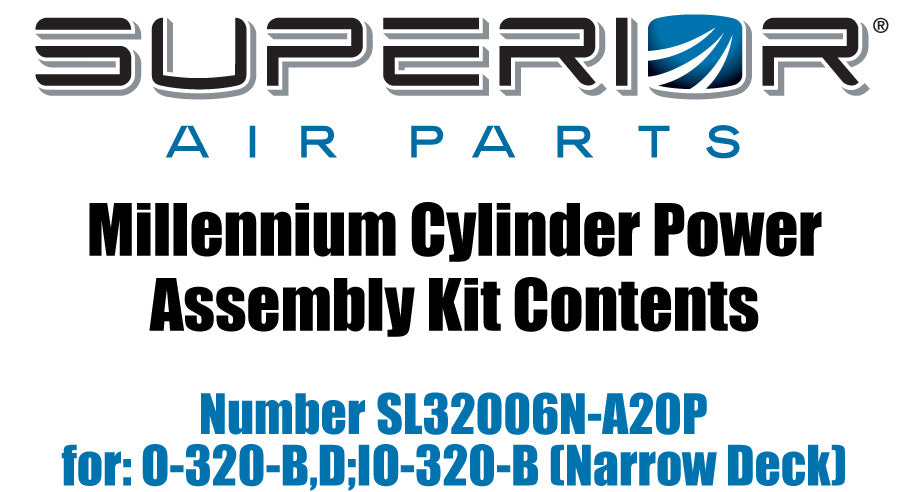 Millennium Cylinder Power Assembly Kit Contents SL32006N-A20P For: O-320-B D;IO-320-B (Narrow Deck